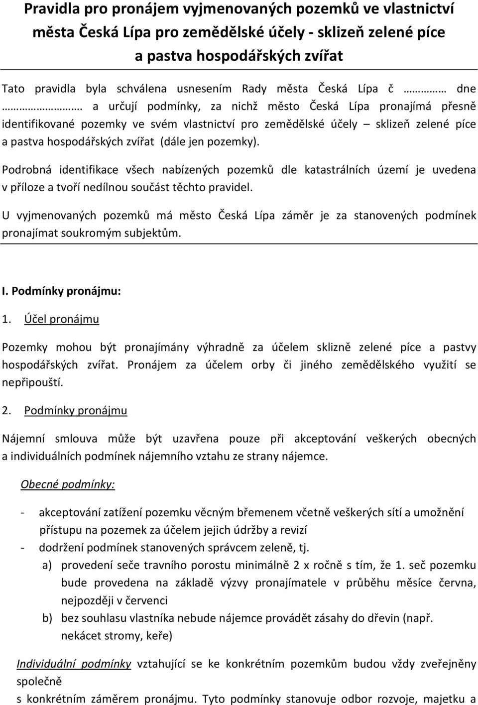 a určují podmínky, za nichž město Česká Lípa pronajímá přesně identifikované pozemky ve svém vlastnictví pro zemědělské účely sklizeň zelené píce a pastva hospodářských zvířat (dále jen pozemky).