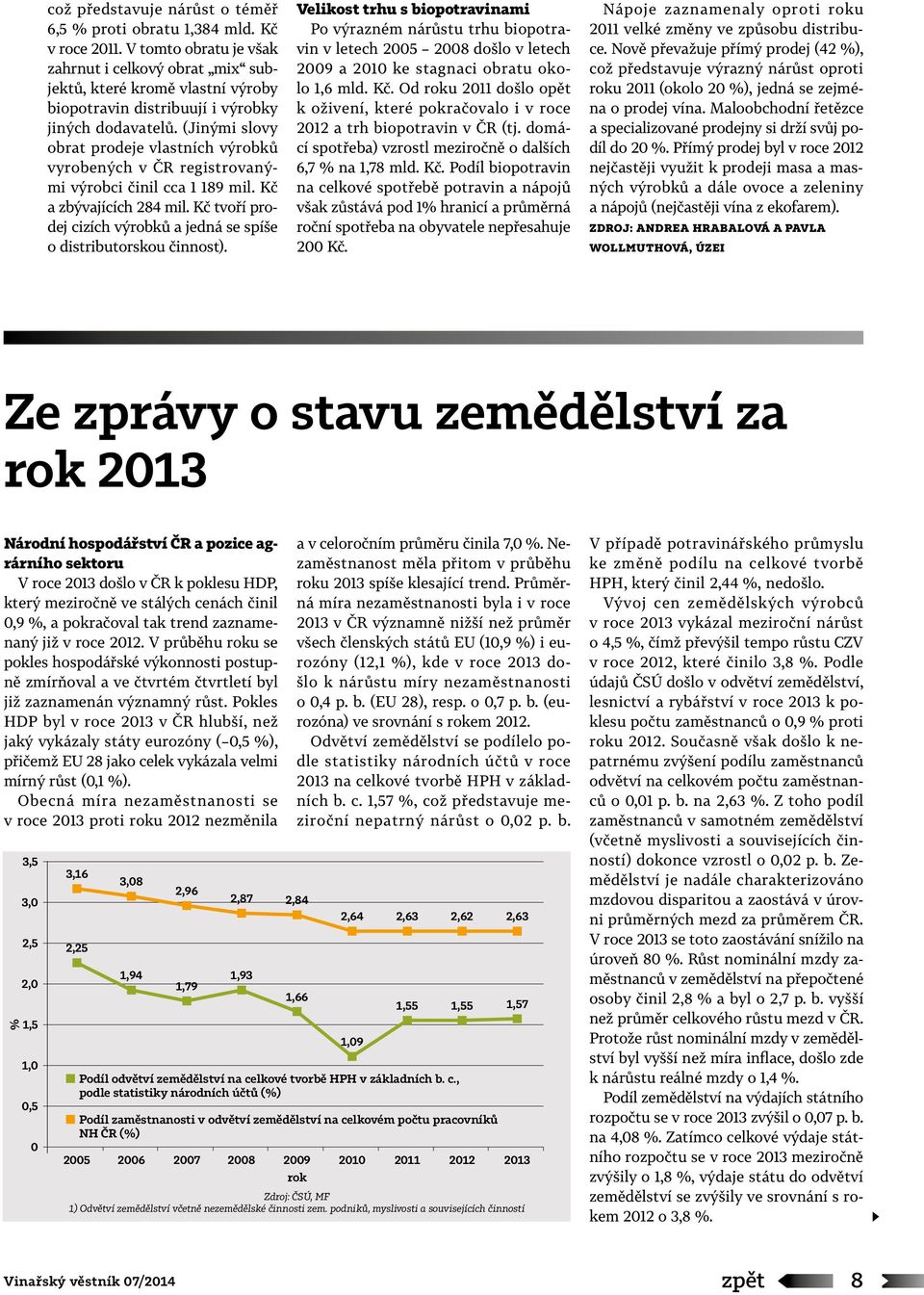 (Jinými slovy obrat prodeje vlastních výrobků vyrobených v ČR registrovanými výrobci činil cca 1 189 mil. Kč a zbývajících 284 mil.