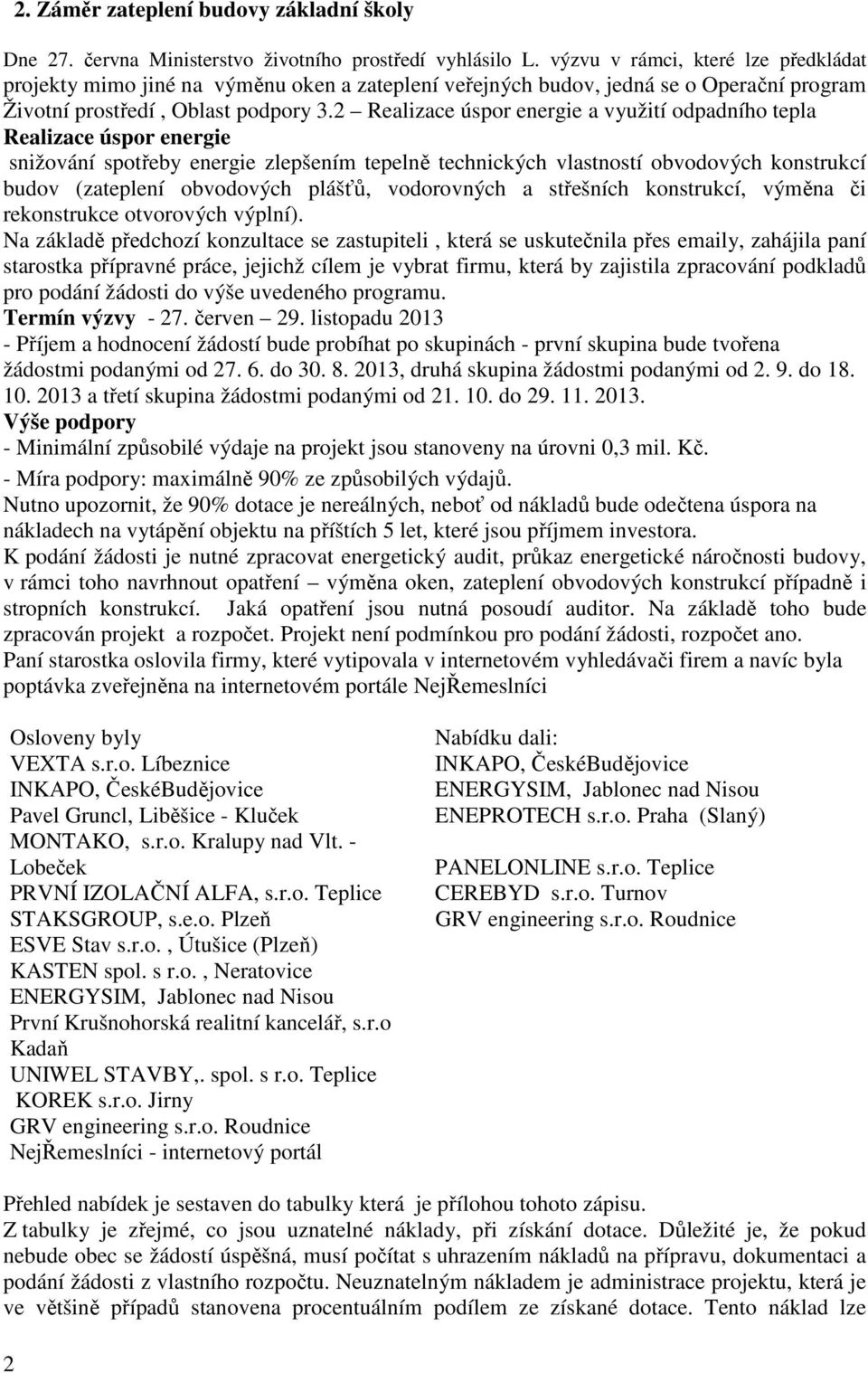 2 Realizace úspor energie a využití odpadního tepla Realizace úspor energie snižování spotřeby energie zlepšením tepelně technických vlastností obvodových konstrukcí budov (zateplení obvodových