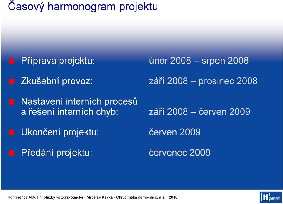 interních procesů a řešení interních chyb: září 2008 červen