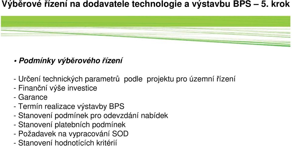 řízení - Finanční výše investice - Garance - Termín realizace výstavby BPS - Stanovení