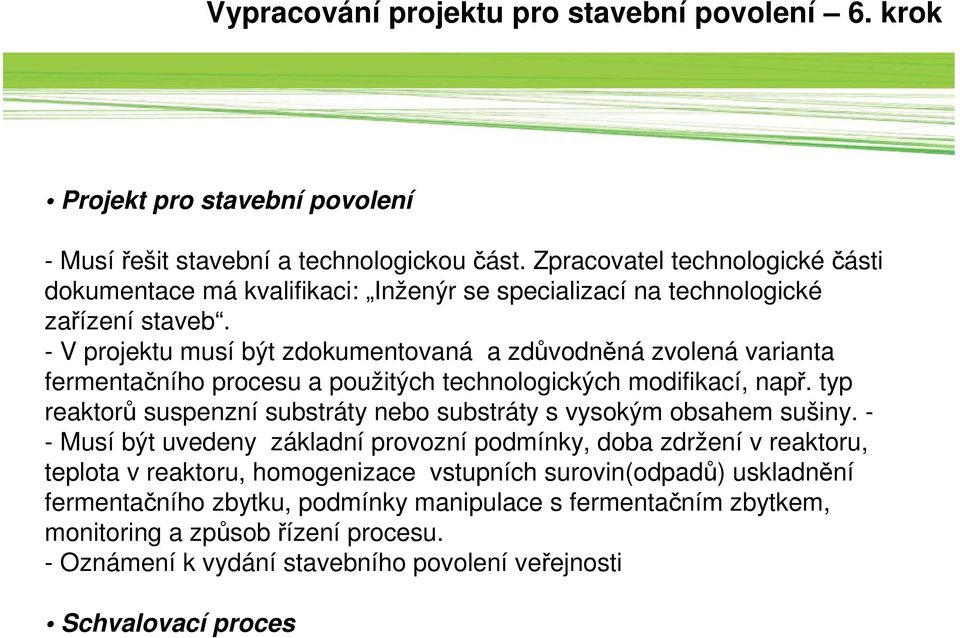 - V projektu musí být zdokumentovaná a zdůvodněná zvolená varianta fermentačního procesu a použitých technologických modifikací, např.