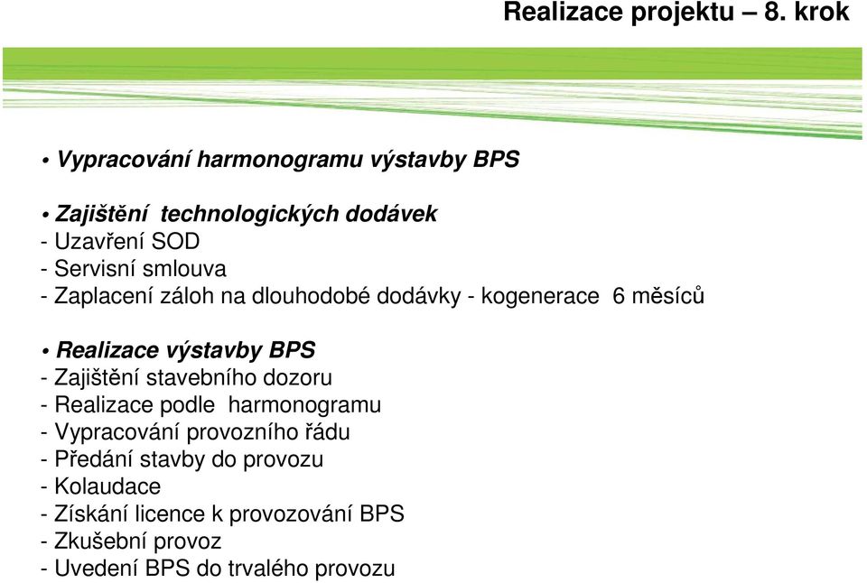 smlouva - Zaplacení záloh na dlouhodobé dodávky - kogenerace 6 měsíců Realizace výstavby BPS - Zajištění