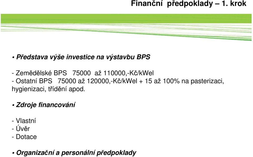 110000,-Kč/kWel - Ostatní BPS 75000 až 120000,-Kč/kWel + 15 až 100% na