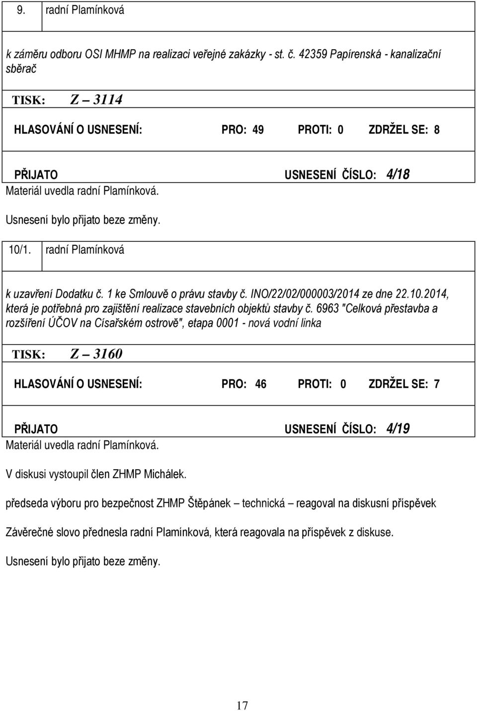 radní Plamínková k uzavření Dodatku č. 1 ke Smlouvě o právu stavby č. INO/22/02/000003/2014 ze dne 22.10.2014, která je potřebná pro zajištění realizace stavebních objektů stavby č.