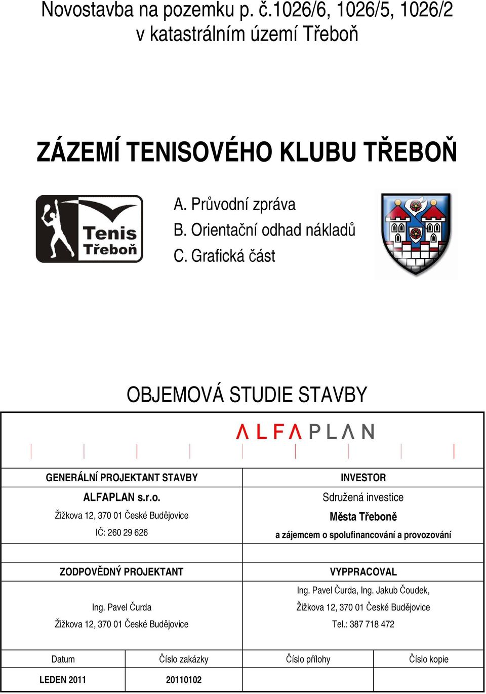 had nákladů C. Grafická část OBJEMOVÁ STUDIE STAVBY GENERÁLNÍ PROJEKTANT STAVBY ALFAPLAN s.r.o.