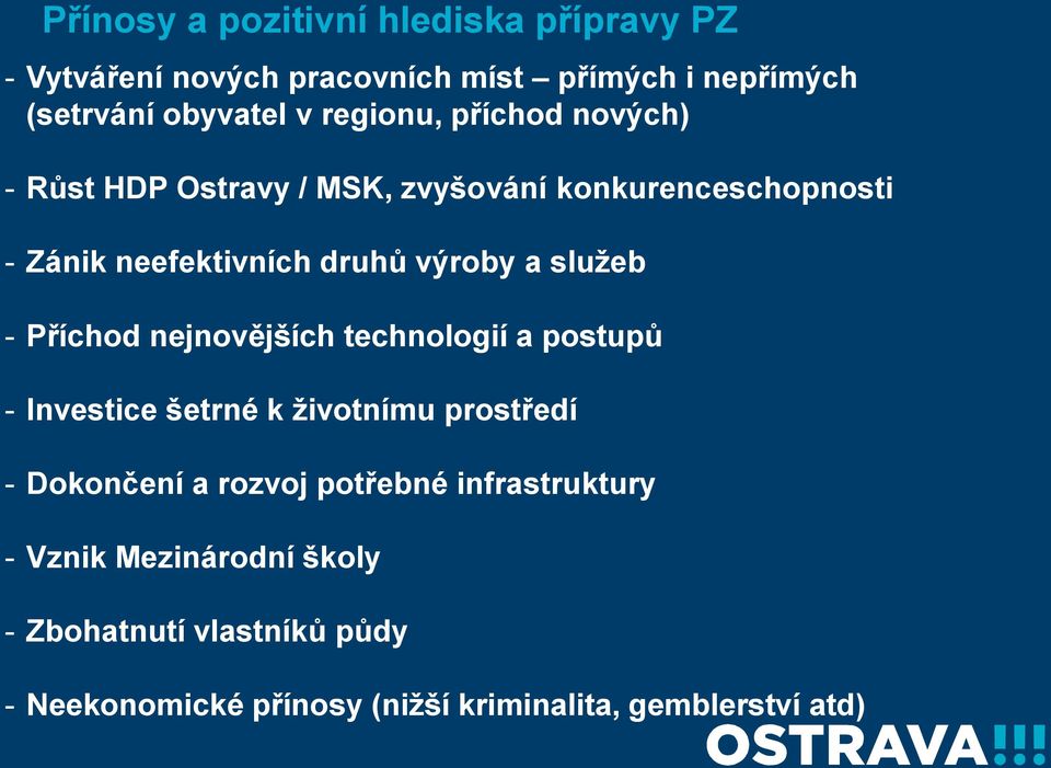 služeb - Příchod nejnovějších technologií a postupů - Investice šetrné k životnímu prostředí - Dokončení a rozvoj