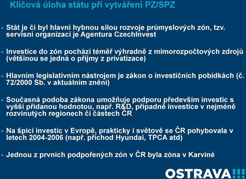 legislativním nástrojem je zákon o investičních pobídkách (č. 72/2000 Sb.