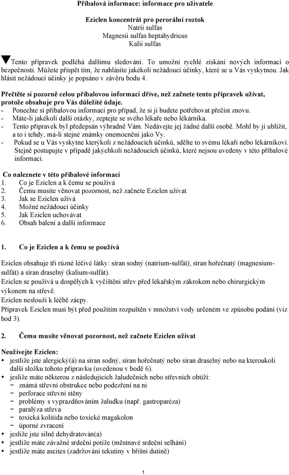 Přečtěte si pozorně celou příbalovou informaci dříve, než začnete tento přípravek užívat, protože obsahuje pro Vás důležité údaje.