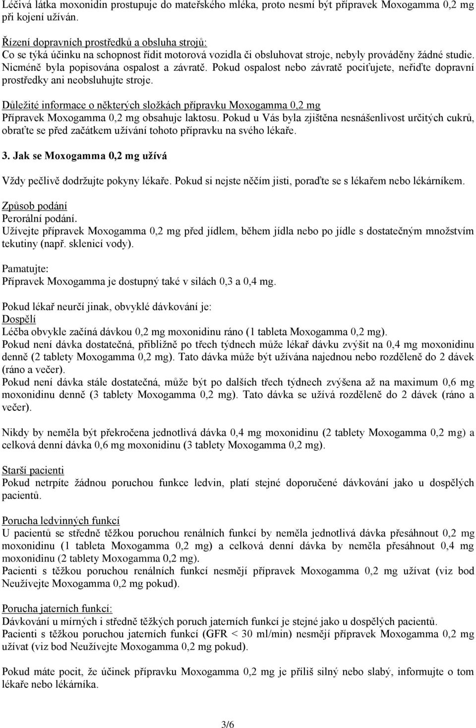 Pokud ospalost nebo závratě pociťujete, neřiďte dopravní prostředky ani neobsluhujte stroje.