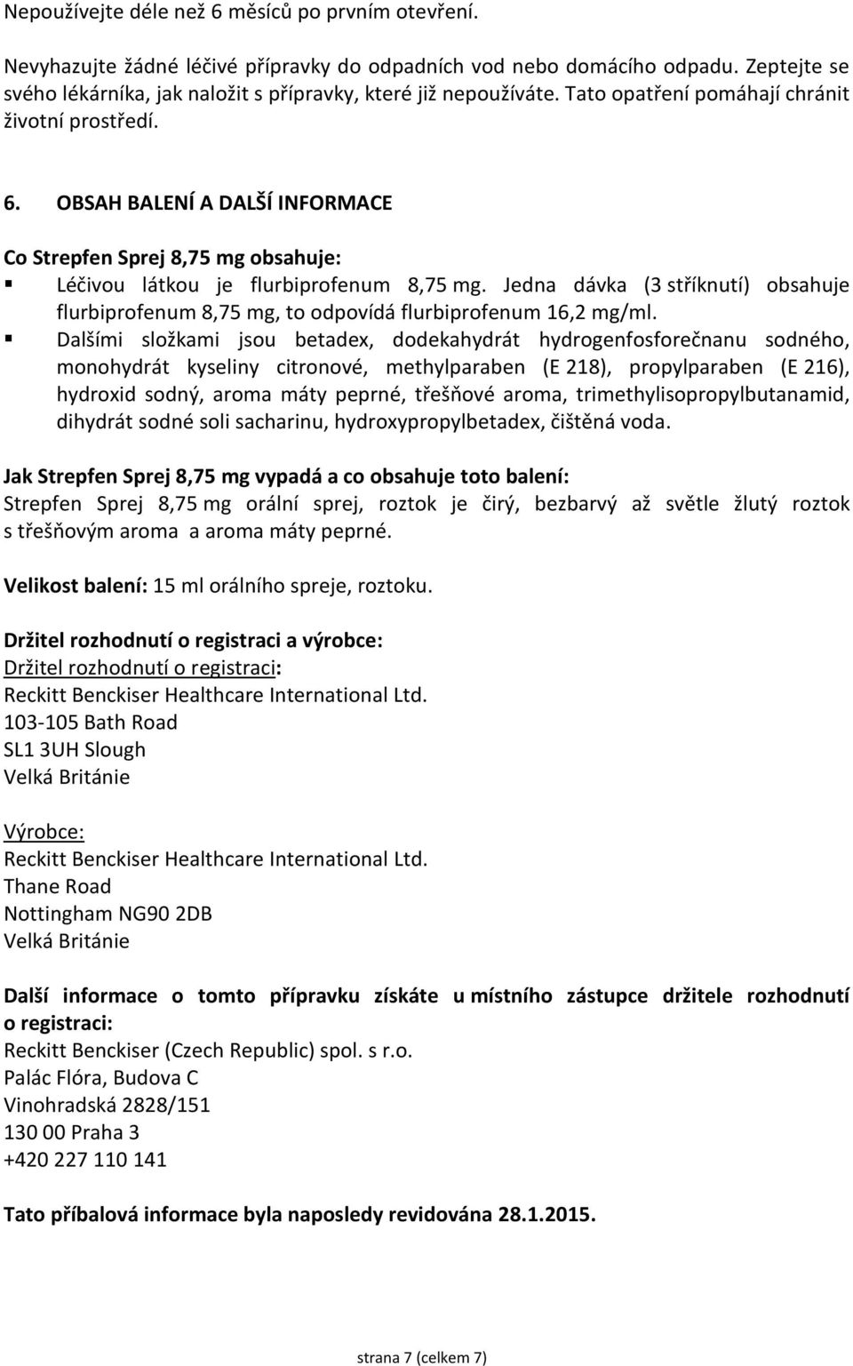 OBSAH BALENÍ A DALŠÍ INFORMACE Co Strepfen Sprej 8,75 mg obsahuje: Léčivou látkou je flurbiprofenum 8,75 mg.