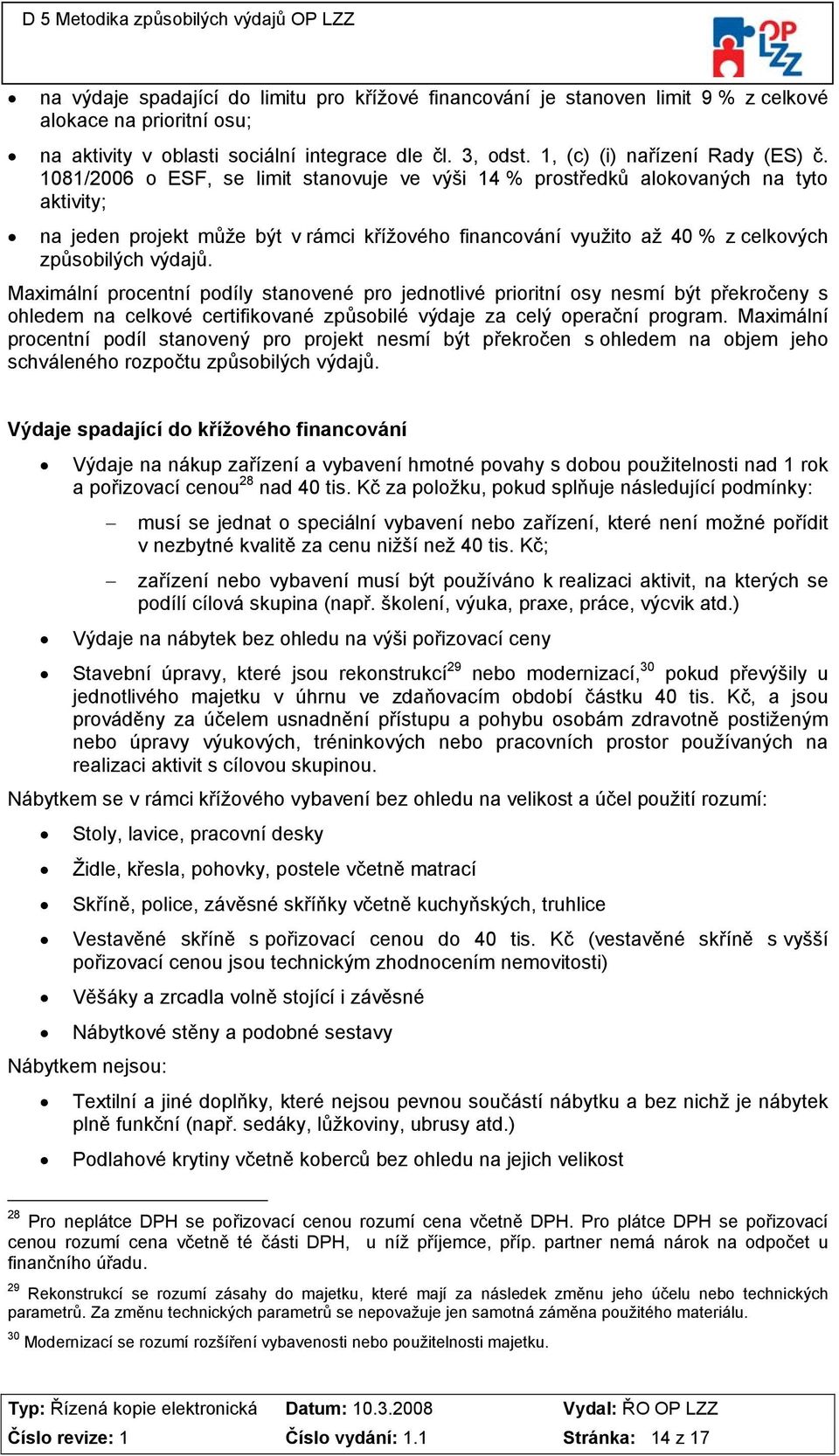 1081/2006 o ESF, se limit stanovuje ve výši 14 % prostředků alokovaných na tyto aktivity; na jeden projekt může být v rámci křížového financování využito až 40 % z celkových způsobilých výdajů.