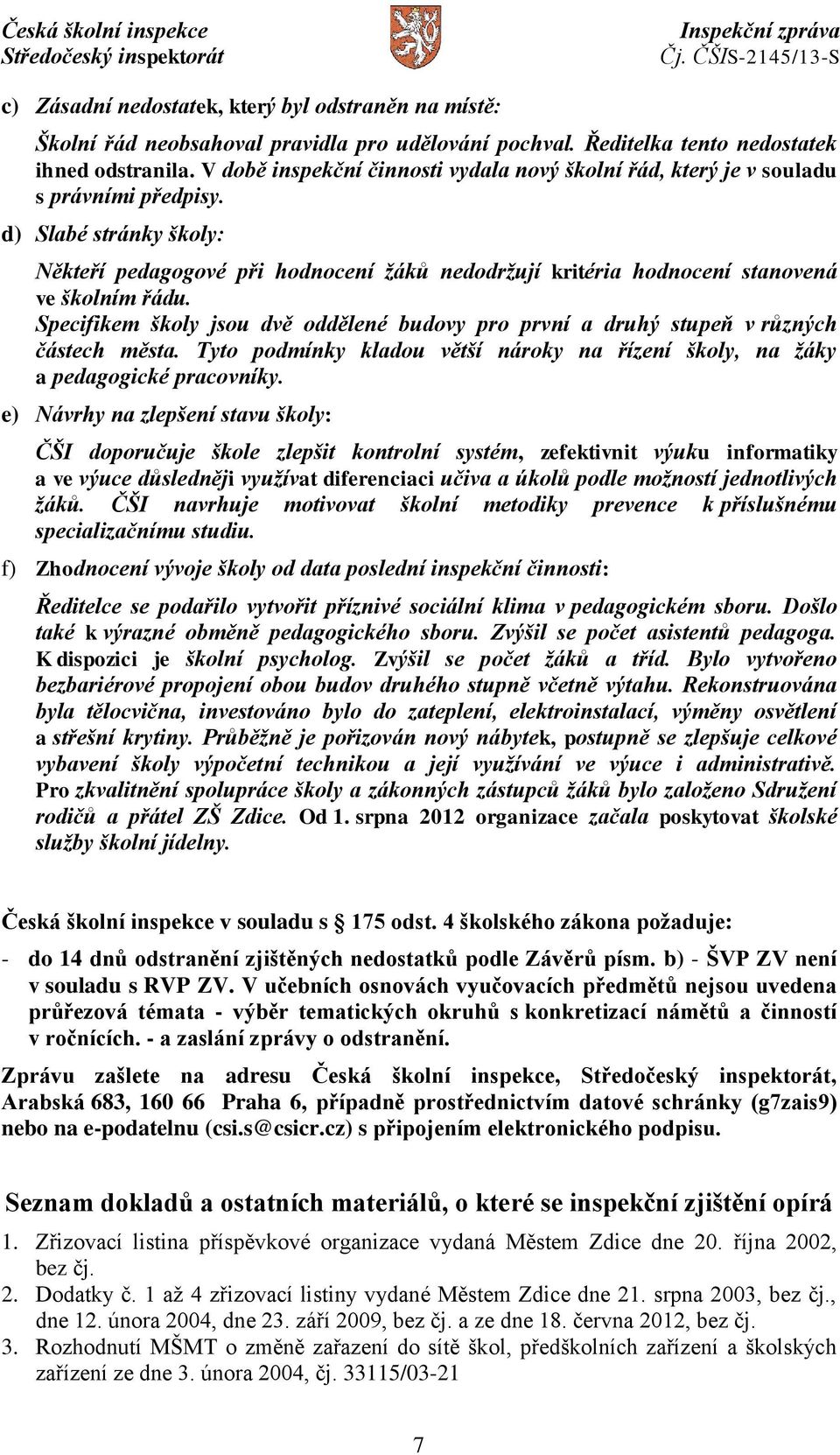 d) Slabé stránky školy: Někteří pedagogové při hodnocení žáků nedodržují kritéria hodnocení stanovená ve školním řádu.