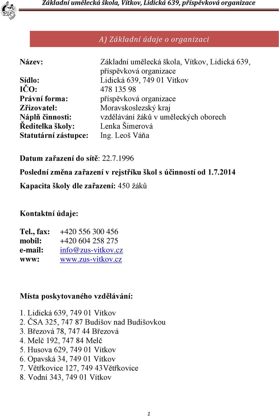 1996 Poslední změna zařazení v rejstříku škol s účinností od 1.7.2014 Kapacita školy dle zařazení: 450 žáků Kontaktní údaje: Tel.