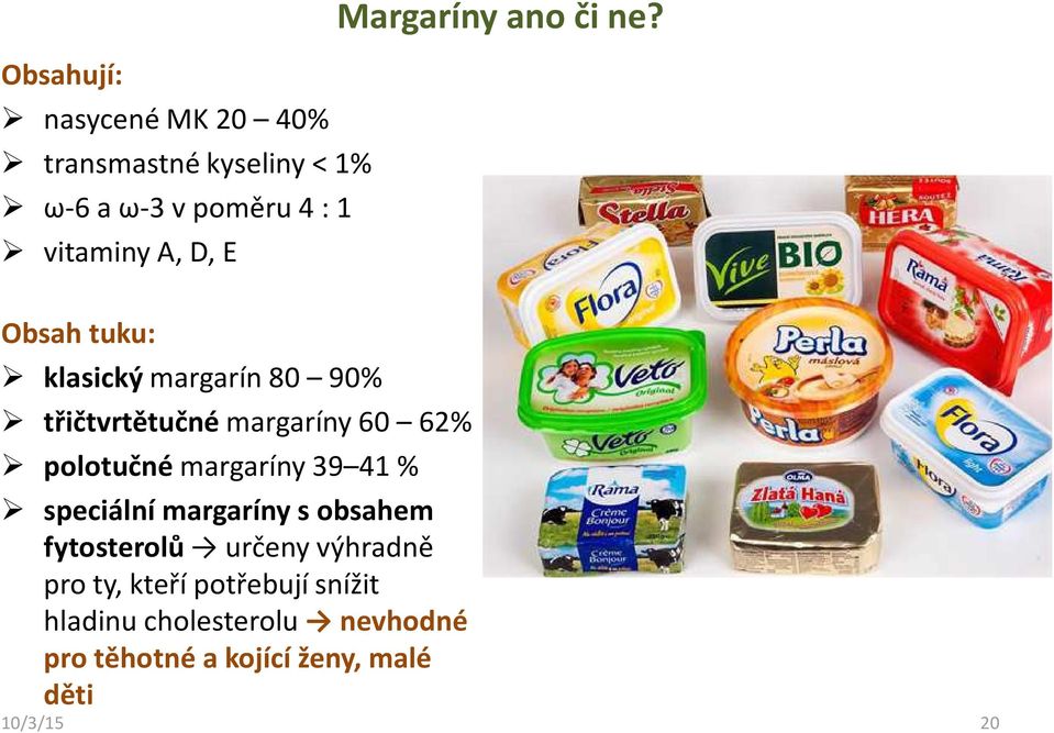 Obsah tuku: klasickýmargarín 80 90% třičtvrtětučné margaríny 60 62% polotučné margaríny 39