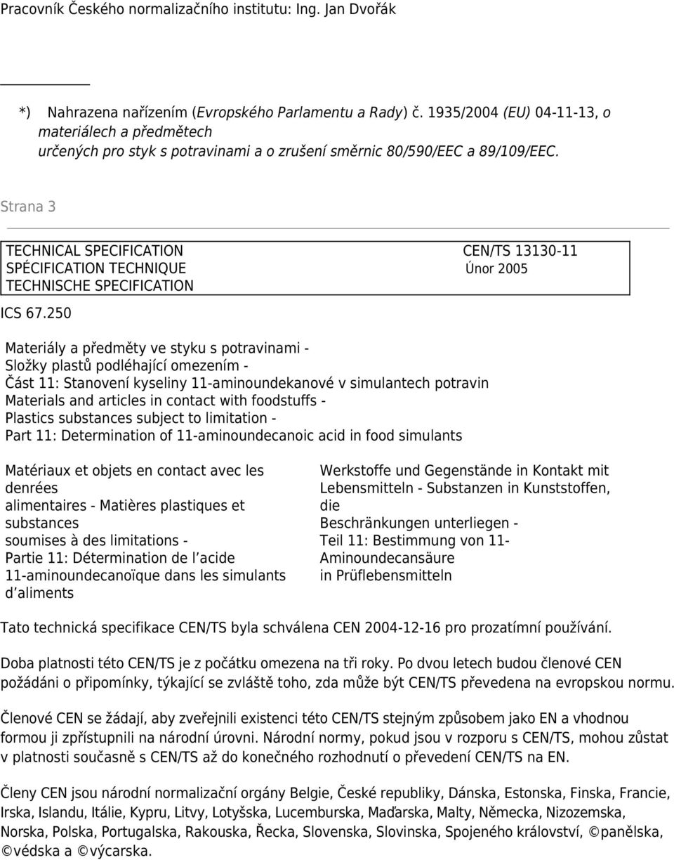 Strana 3 TECHNICAL SPECIFICATION CEN/TS 13130-11 SPÉCIFICATION TECHNIQUE Únor 2005 TECHNISCHE SPECIFICATION ICS 67.