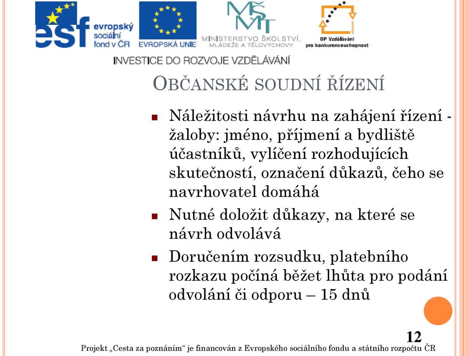 čeho se navrhovatel domáhá Nutné doložit důkazy, na které se návrh odvolává