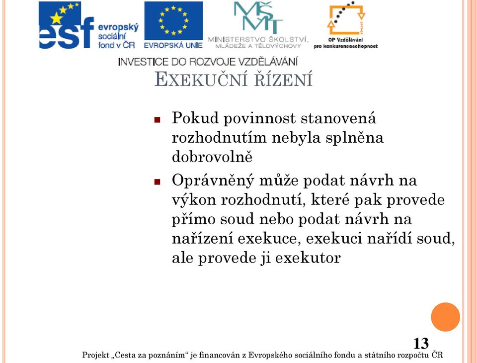 rozhodnutí, které pak provede přímo soud nebo podat návrh na