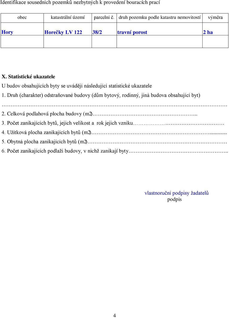 Statistické ukazatele U budov obsahujících byty se uvádějí následující statistické ukazatele 1.