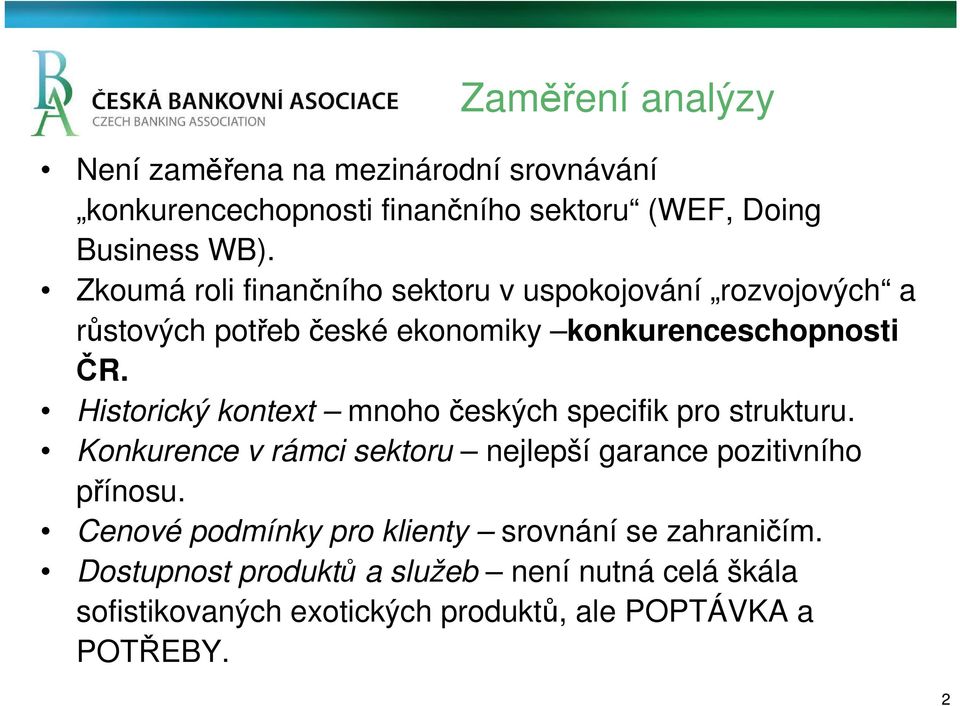 Historický kontext mnoho českých specifik pro strukturu. Konkurence v rámci sektoru nejlepší garance pozitivního přínosu.