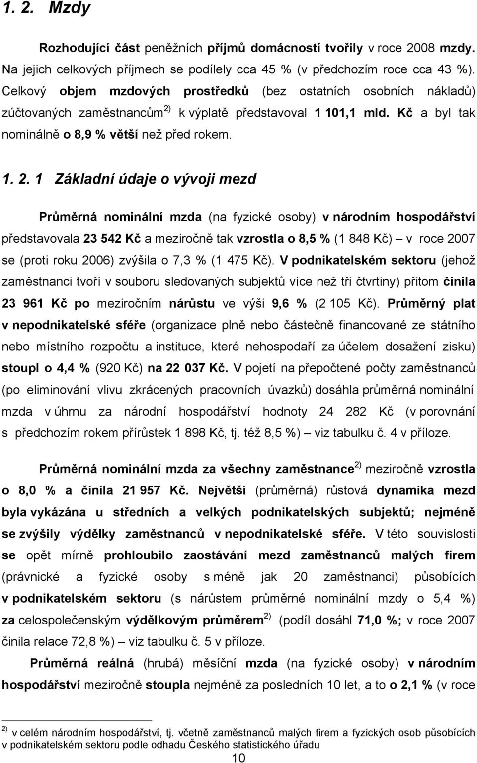 k výplatě představoval 1 101,1 mld. Kč a byl tak nominálně o 8,9 % větší než před rokem. 1. 2.