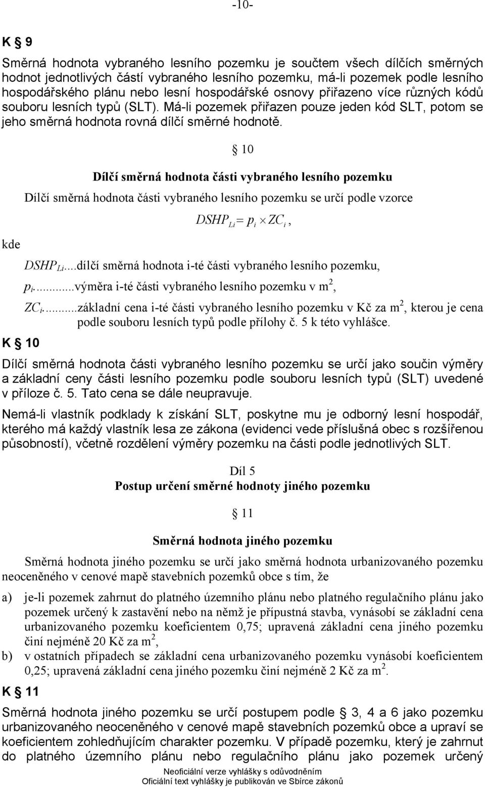 10 Dílčí směrná hodnota části vybraného lesního pozemku Dílčí směrná hodnota části vybraného lesního pozemku se určí podle vzorce DSHP Li p ZC, DSHP Li.