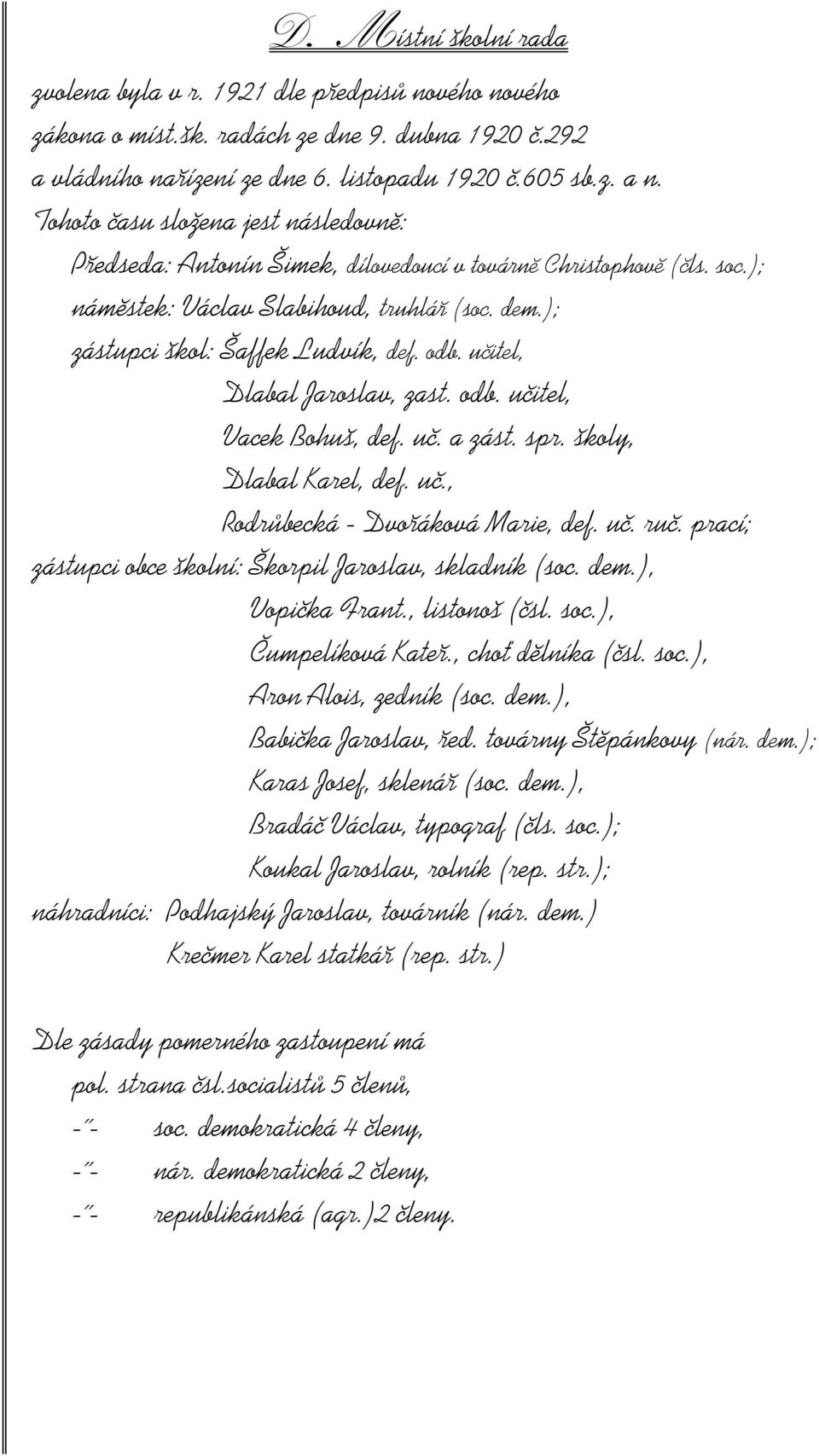 učitel, Dlabal Jaroslav, zast. odb. učitel, Vacek Bohuš, def. uč. a zást. spr. školy, Dlabal Karel, def. uč., Rodrůbecká - Dvořáková Marie, def. uč. ruč.