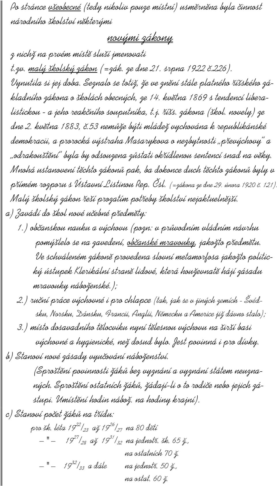 května 1869 s tendencí liberalistickou - a jeho reakčního souputníka, t.j. říšs. zákona (škol. novely) ze dne 2. května 1883, č.