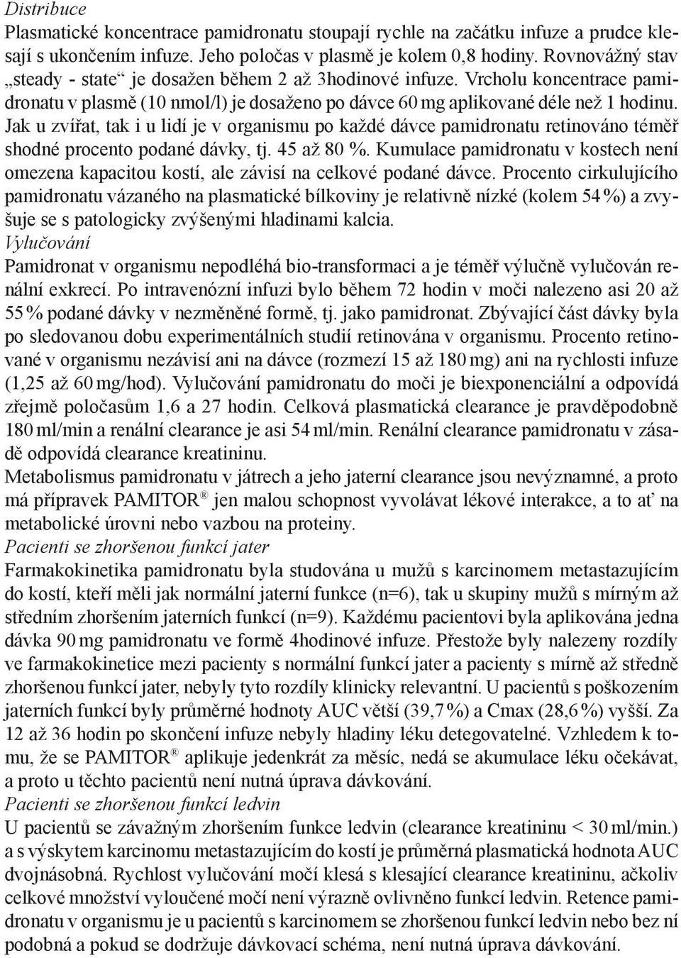 Jak u zvířat, tak i u lidí je v organismu po každé dávce pamidronatu retinováno téměř shodné procento podané dávky, tj. 45 až 80 %.