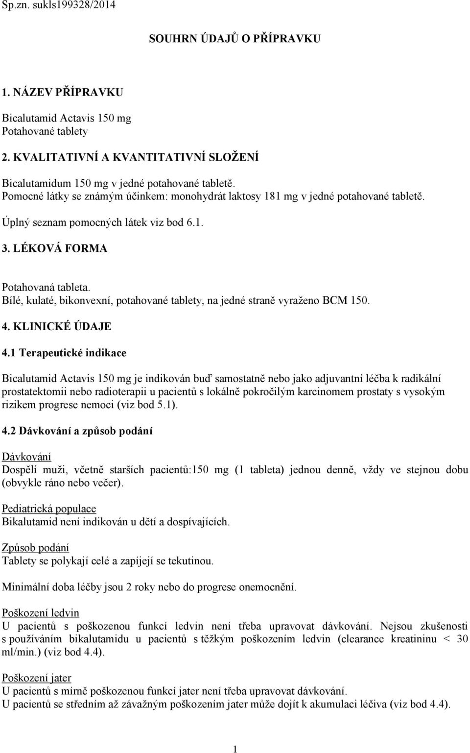 Úplný seznam pomocných látek viz bod 6.1. 3. LÉKOVÁ FORMA Potahovaná tableta. Bílé, kulaté, bikonvexní, potahované tablety, na jedné straně vyraženo BCM 150. 4. KLINICKÉ ÚDAJE 4.