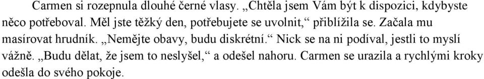 Měl jste těžký den, potřebujete se uvolnit, přiblížila se. Začala mu masírovat hrudník.