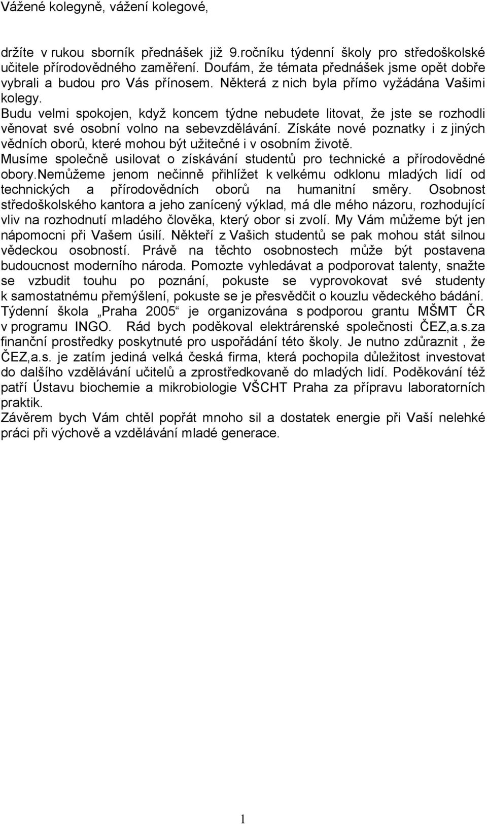 Budu velmi spokojen, když koncem týdne nebudete litovat, že jste se rozhodli věnovat své osobní volno na sebevzdělávání.