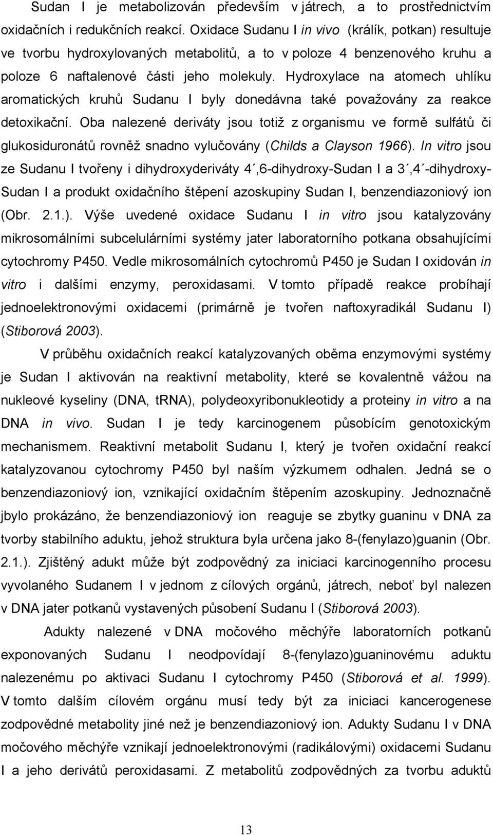 Hydroxylace na atomech uhlíku aromatických kruhů Sudanu I byly donedávna také považovány za reakce detoxikační.