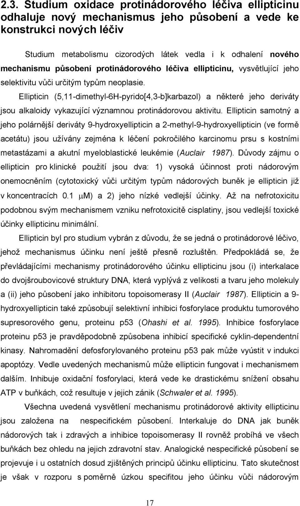 Ellipticin (5,11-dimethyl-6H-pyrido[4,3-b]karbazol) a některé jeho deriváty jsou alkaloidy vykazující významnou protinádorovou aktivitu.