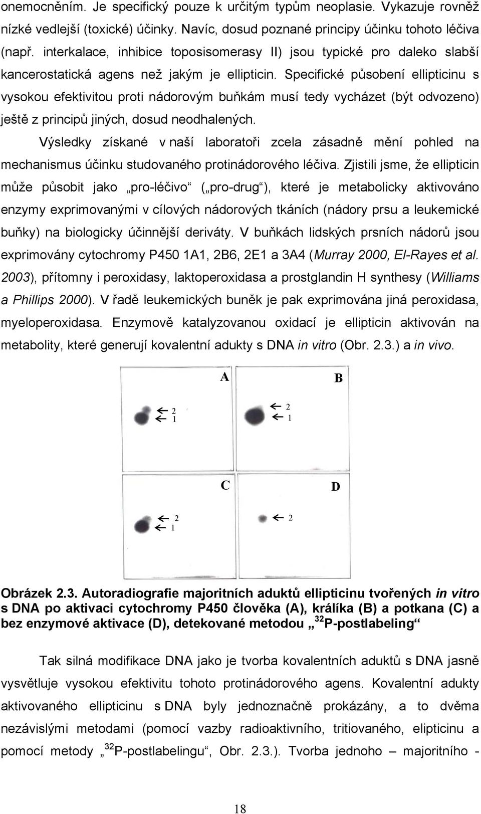 Specifické působení ellipticinu s vysokou efektivitou proti nádorovým buňkám musí tedy vycházet (být odvozeno) ještě z principů jiných, dosud neodhalených.