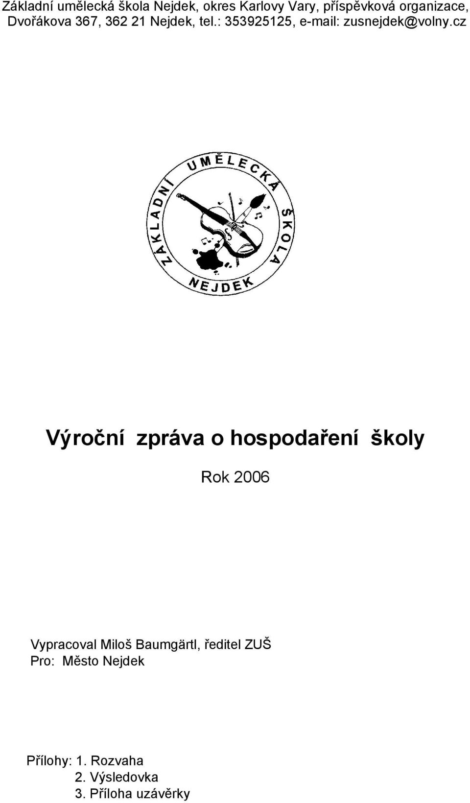 cz Výroční zpráva o hospodaření školy Rok 2006 Vypracoval Miloš Baumgärtl,