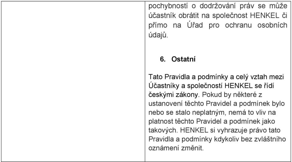 Pokud by některé z ustanovení těchto Pravidel a podmínek bylo nebo se stalo neplatným, nemá to vliv na platnost těchto