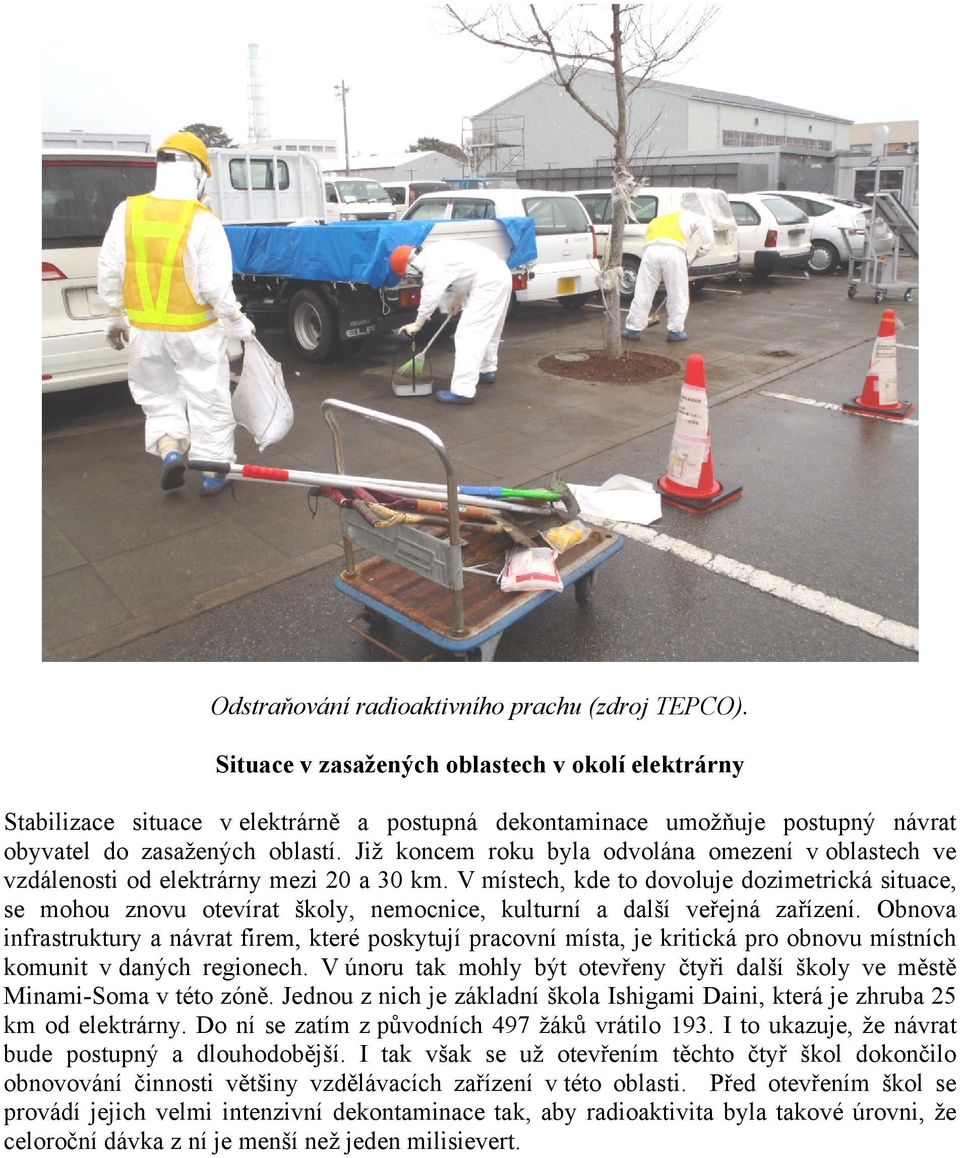 Již koncem roku byla odvolána omezení v oblastech ve vzdálenosti od elektrárny mezi 20 a 30 km.