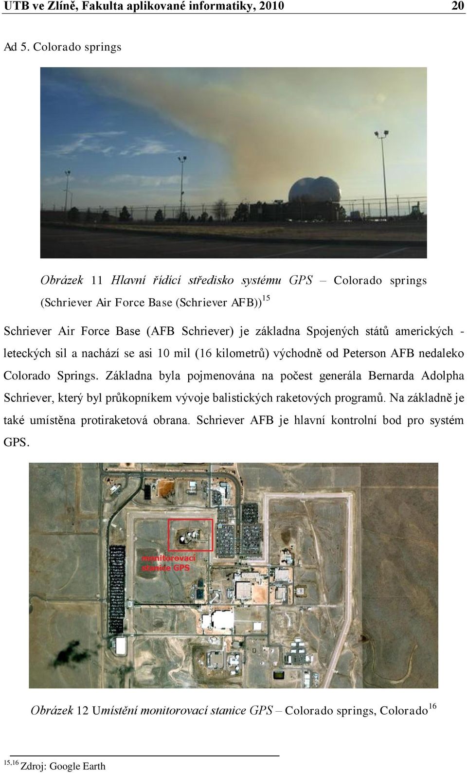 základna Spojených států amerických - leteckých sil a nachází se asi 10 mil (16 kilometrů) východně od Peterson AFB nedaleko Colorado Springs.