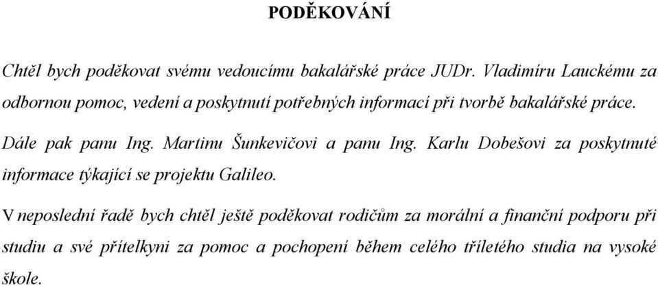 Dále pak panu Ing. Martinu Šunkevičovi a panu Ing. Karlu Dobešovi za poskytnuté informace týkající se projektu Galileo.