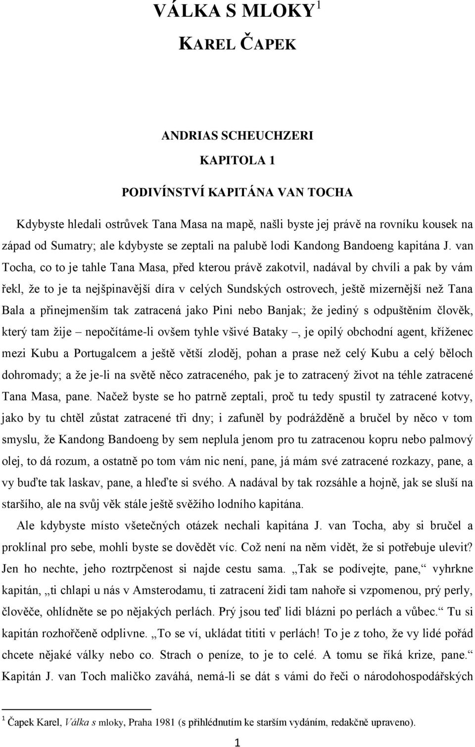 van Tocha, co to je tahle Tana Masa, před kterou právě zakotvil, nadával by chvíli a pak by vám řekl, ţe to je ta nejšpinavější díra v celých Sundských ostrovech, ještě mizernější neţ Tana Bala a