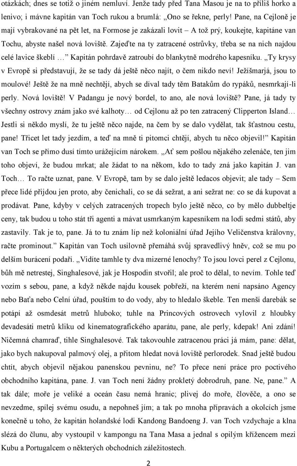 Zajeďte na ty zatracené ostrůvky, třeba se na nich najdou celé lavice škeblí Kapitán pohrdavě zatroubí do blankytně modrého kapesníku.