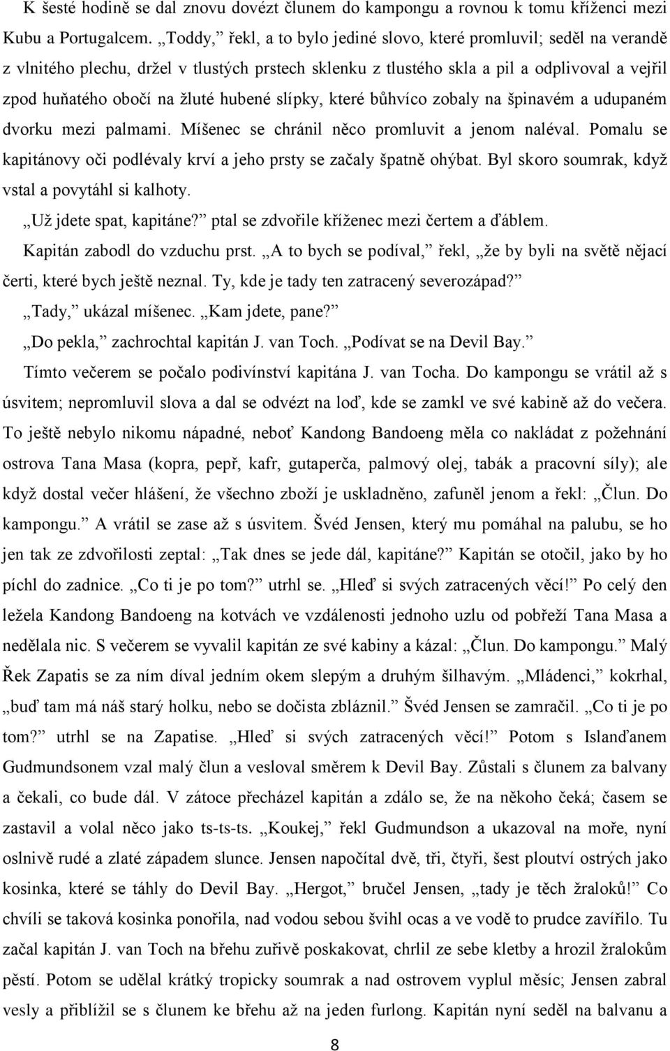 hubené slípky, které bůhvíco zobaly na špinavém a udupaném dvorku mezi palmami. Míšenec se chránil něco promluvit a jenom naléval.