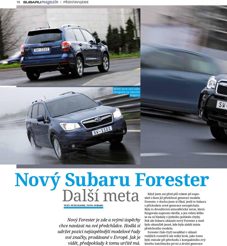 Když jsem asi před půl rokem jel naposled s dnes již předchozí generací modelu Forester, v duchu jsem si říkal, jestli to Subaru s příchodem nové generace neuspěchalo.