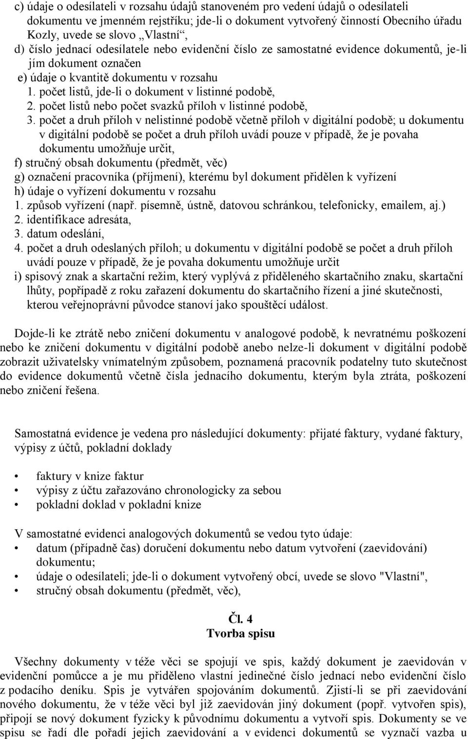 počet listů, jde-li o dokument v listinné podobě, 2. počet listů nebo počet svazků příloh v listinné podobě, 3.