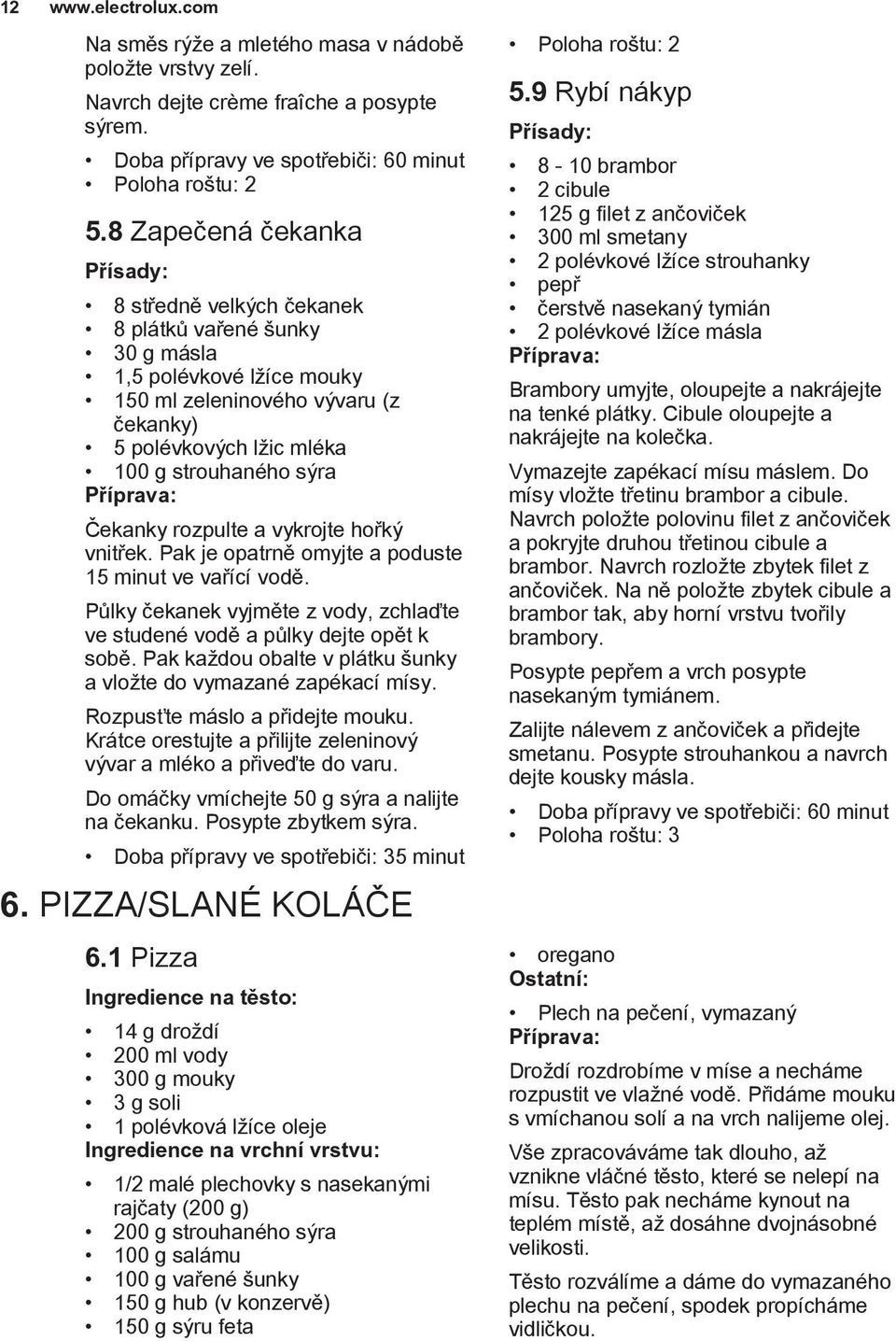 rozpulte a vykrojte hořký vnitřek. Pak je opatrně omyjte a poduste 15 minut ve vařící vodě. Půlky čekanek vyjměte z vody, zchlaďte ve studené vodě a půlky dejte opět k sobě.