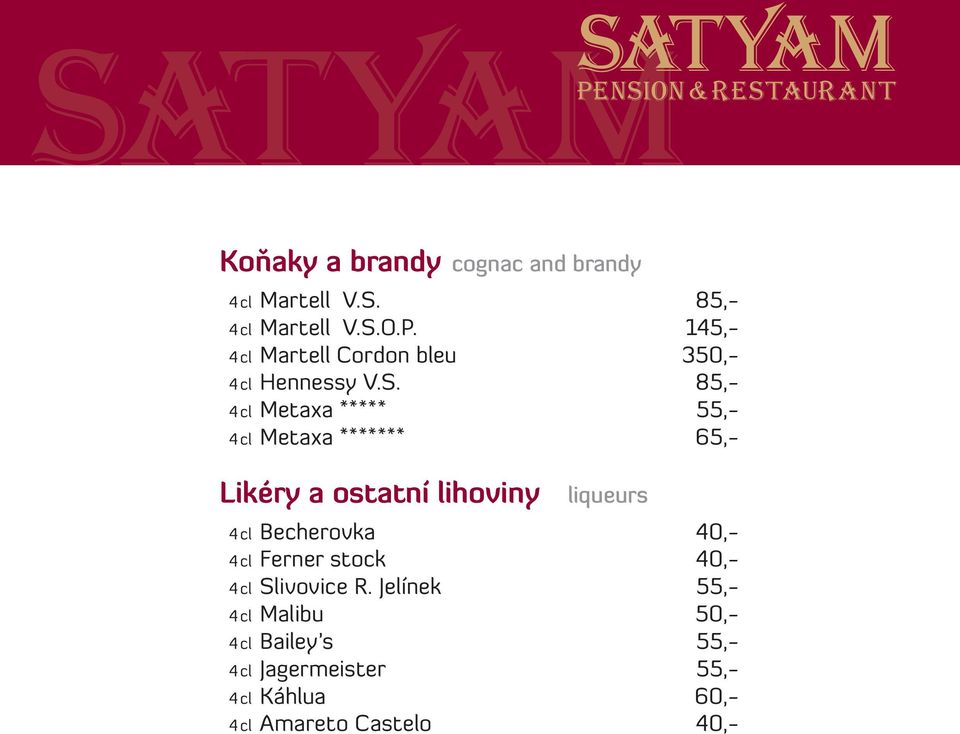 85,- 4 cl Metaxa ***** 55,- 4 cl Metaxa ******* 65,- Likéry a ostatní lihoviny liqueurs 4 cl