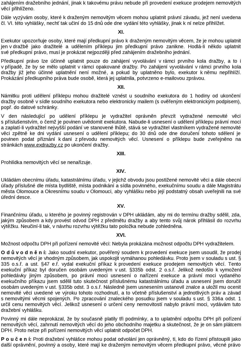 této vyhlášky, nechť tak učiní do 15 dnů ode dne vydání této vyhlášky, jinak k ní nelze přihlížet. XI.