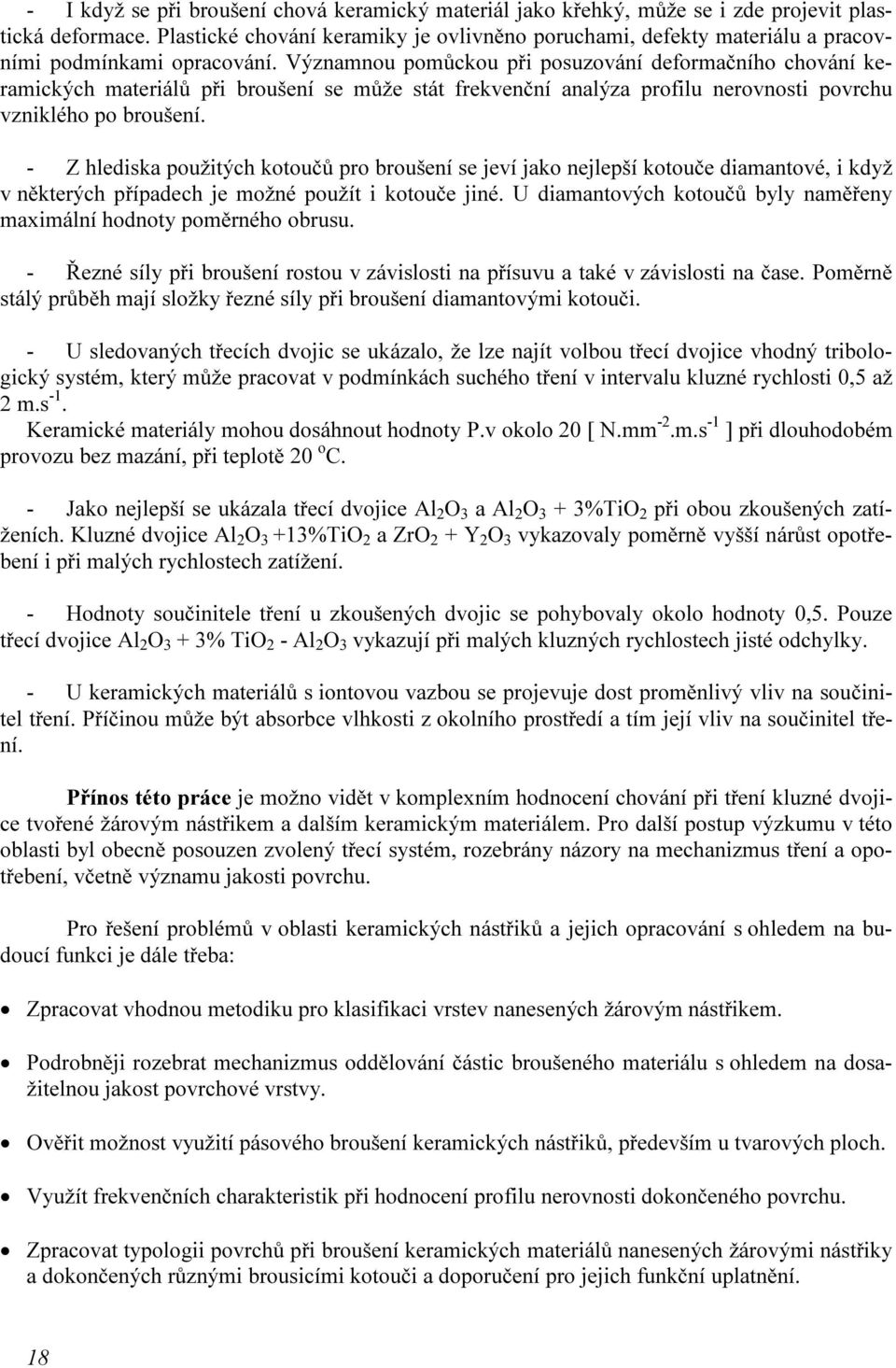 Významnou pomůckou při posuzování deformačního chování keramických materiálů při broušení se může stát frekvenční analýza profilu nerovnosti povrchu vzniklého po broušení.