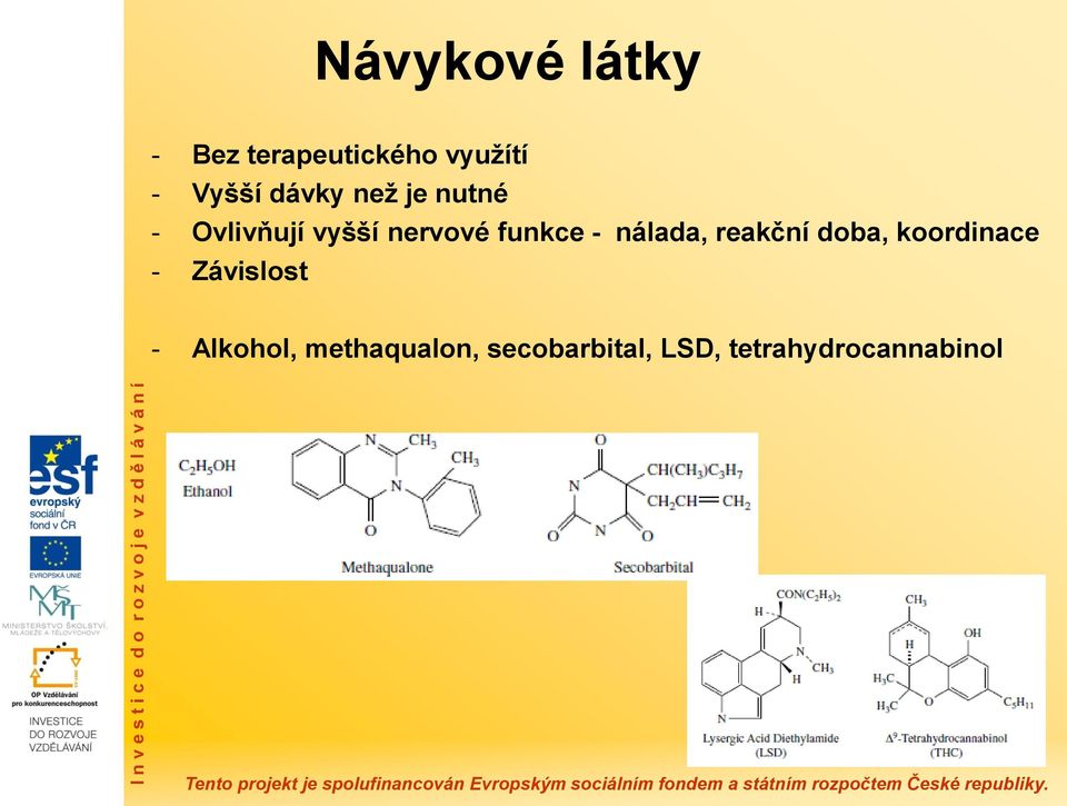 nálada, reakční doba, koordinace - Závislost -